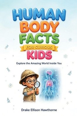 HUMAN BODY FACTS FOR CURIOUS KIDS