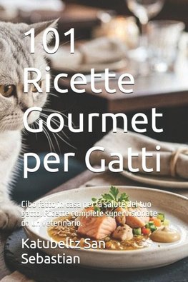 101 Ricette Gourmet per Gatti
