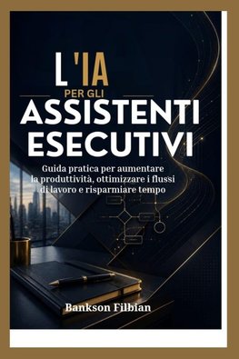 L'IA  PER GLI  ASSISTENTI  ESECUTIVI