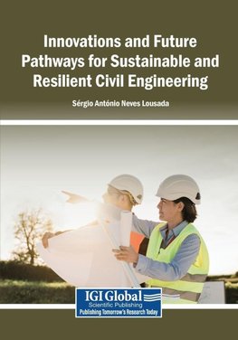 Innovations and Future Pathways for Sustainable and Resilient Civil Engineering