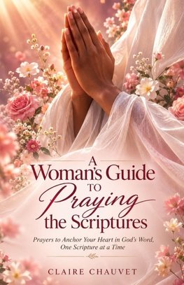 A Woman's Guide to Praying the Scriptures