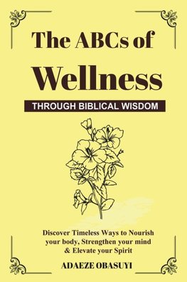 The ABCs of Wellness Through Biblical Wisdom