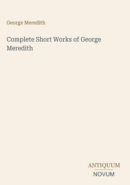 Complete Short Works of George Meredith