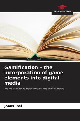 Gamification - the incorporation of game elements into digital media