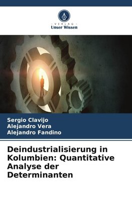 Deindustrialisierung in Kolumbien: Quantitative Analyse der Determinanten
