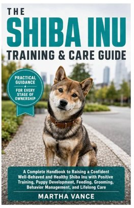 THE SHIBA INU TRAINING & CARE GUIDE