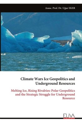 Climate Wars Ice Geopolitics and Underground Resources