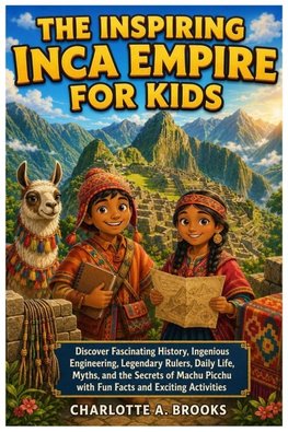 The Inspiring Inca Empire For Kids