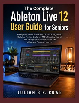 The Complete Ableton Live 12 User Guide for Seniors