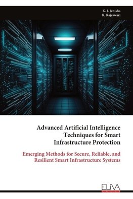 Advanced Artificial Intelligence  Techniques for Smart  Infrastructure Protection