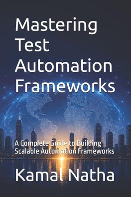 Mastering Test Automation Frameworks