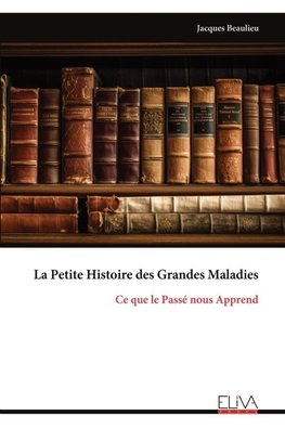 La Petite Histoire des Grandes Maladies