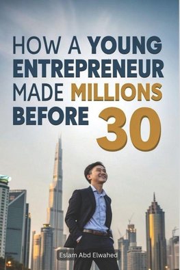 How a Young Entrepreneur Made Millions Before 30
