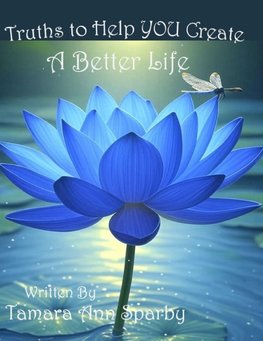 Truths to Help YOU Create A Better Life