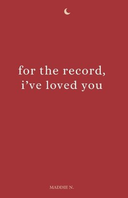 For the record, I've loved you