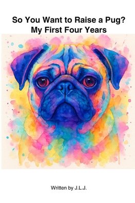 So You Want To Raise a Pug?