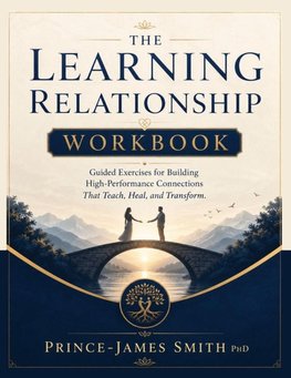 THE LEARNING RELATIONSHIP Grow Together Learn Forever Workbook