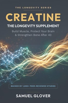 CREATINE - THE LONGEVITY SUPPLEMENT