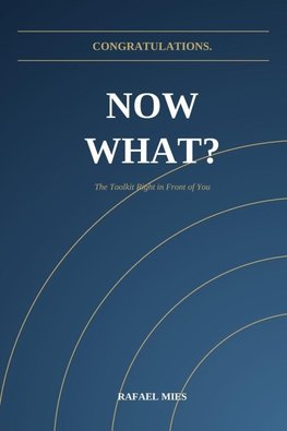 Congratulations. Now What?