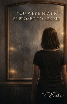 You Were Never Supposed to See Me