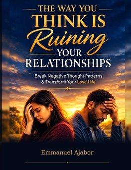 The Way You Think Is Ruining Your Relationships