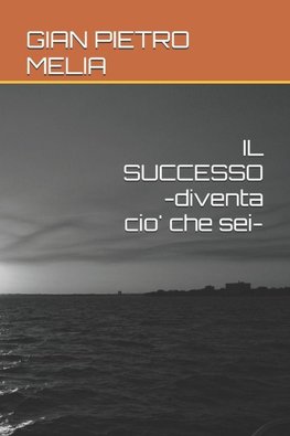 IL SUCCESSO -diventa cio' che sei-