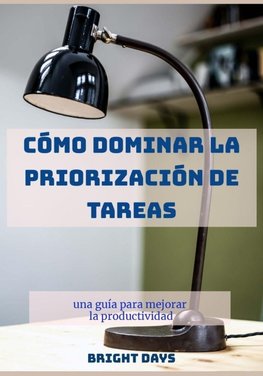 Cómo dominar la priorización de tareas