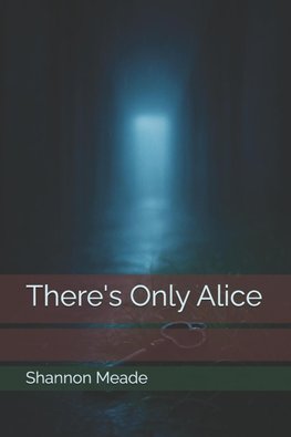 There's Only Alice