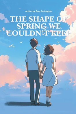 The Shape of Spring We Couldn't Keep