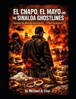 EL CHAPO, EL MAYO AND THE SINALOA GHOSTLINES