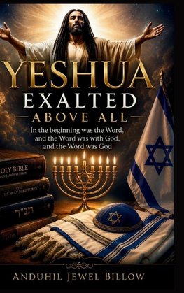 YESHUA, EXALTED ABOVE ALL