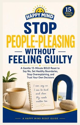 Stop People-Pleasing Without Feeling Guilty