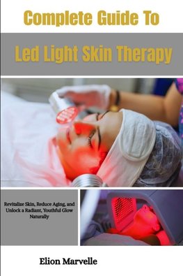 Complete Guide To Led Light Skin Therapy