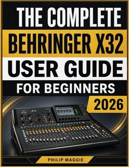 The Complete Behringer X32 User Guide For Beginners 2026
