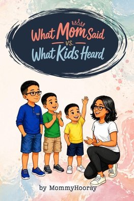 What Mom Said vs. What Kids Heard