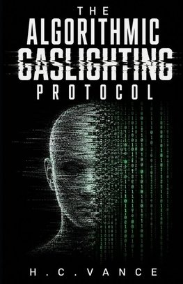 The Algorithmic Gaslighting Protocol