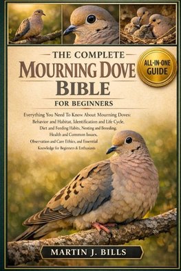 THE COMPLETE MOURNING DOVE BIBLE FOR BEGINNERS