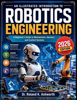 AN ILLUSTRATED INTRODUCTION TO ROBOTICS ENGINEERING