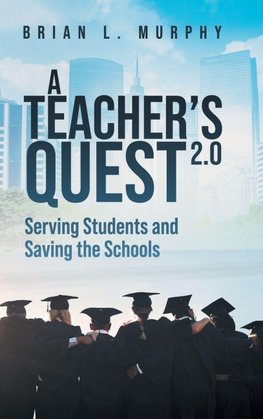 A Teachers Quest 2.0 Serving Students and Saving the Schools