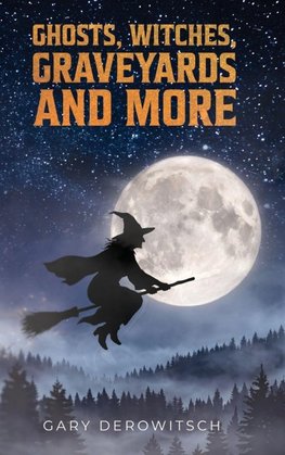 Ghosts, Witches, Graveyards and More