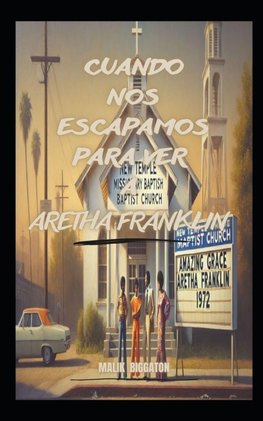 Cuando nos escapamos para ver a Aretha Franklin