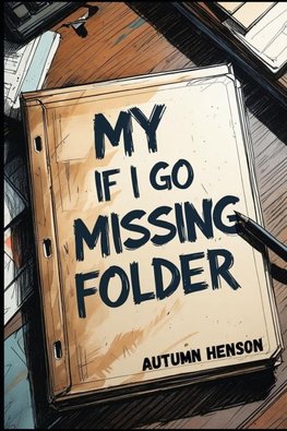 MY IF I GO MISSING FOLDER