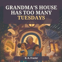 Grandma's House Has Too Many Tuesdays