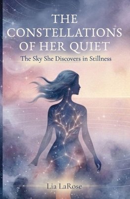 The Constellations of Her Quiet