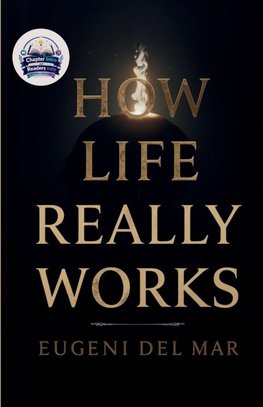 How Life Really Works (Illustrated, Refined and Edited)