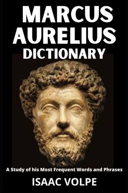 MARCUS AURELIUS DICTIONARY.A Study of His Most Significant Words and Phrases