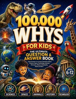 100,000 Whys for Kids - The Ultimate Question & Answer Book