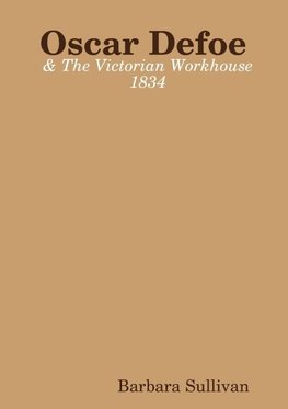 Oscar Defoe and The Victorian Workhouse 1834