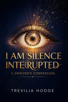 I Am Silenced Interrupted - A Griever's Confession