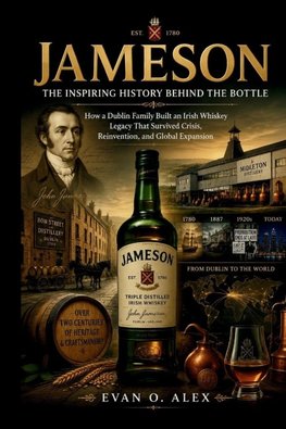 JAMESON  THE INSPIRING HISTORY BEHIND THE BOTTLE